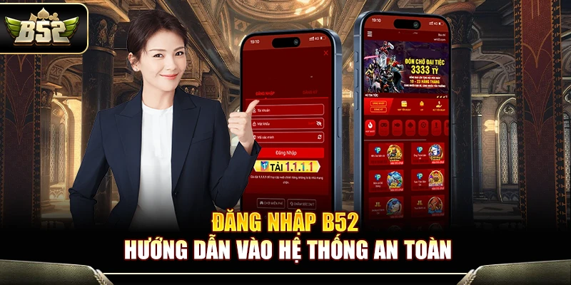 Đăng Nhập B52 – Hướng Dẫn Vào Hệ Thống An Toàn